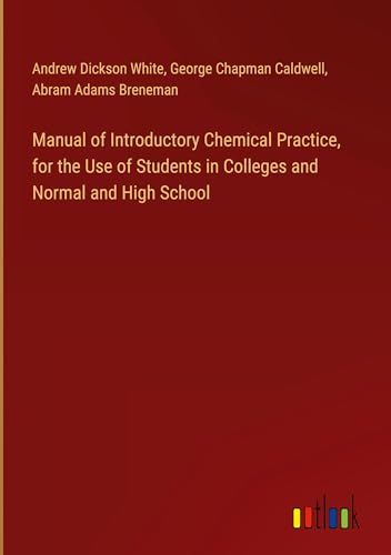 Manual of Introductory Chemical Practice, for the Use of Students in Colleges and Normal and High School von Outlook Verlag