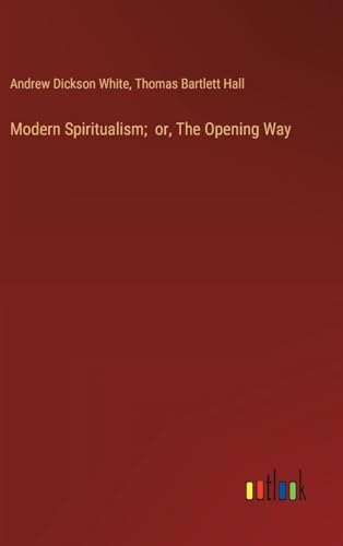 Modern Spiritualism; or, The Opening Way von Outlook Verlag