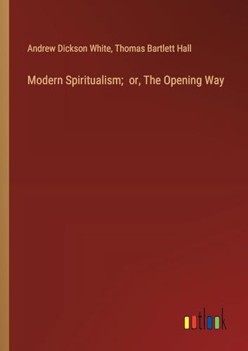 Modern Spiritualism; or, The Opening Way
