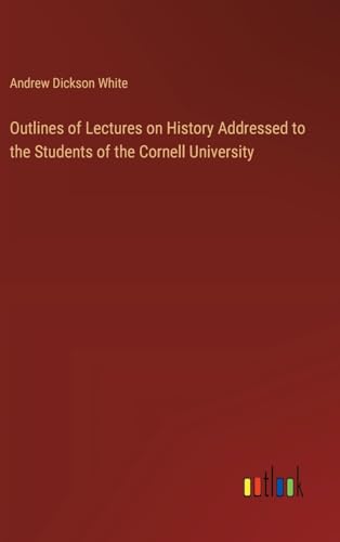 Outlines of Lectures on History Addressed to the Students of the Cornell University von Outlook Verlag
