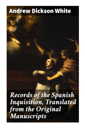 Records of the Spanish Inquisition, Translated from the Original Manuscripts