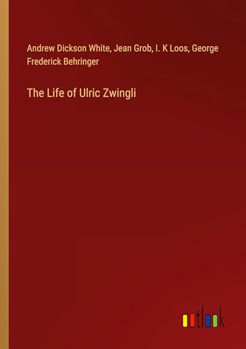 The Life of Ulric Zwingli von Outlook Verlag