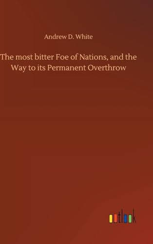 The Most Bitter Foe of Nations, and the Way to Its Permanent Overthrow von Anson Street Press