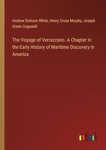 The Voyage of Verrazzano. A Chapter in the Early History of Maritime Discovery in America von Outlook Verlag