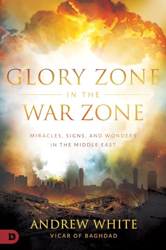 Glory Zone in the War Zone: Miracles, Signs, and Wonders in the Middle East von Destiny Image