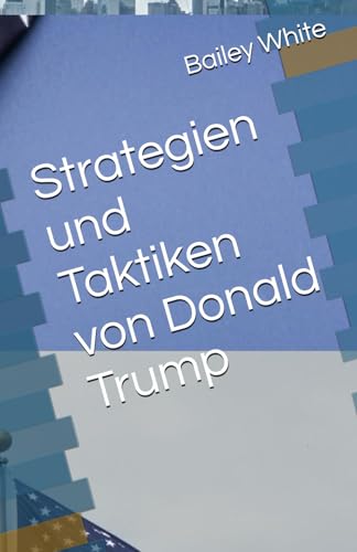 Strategien und Taktiken von Donald Trump Strategien und Taktiken von Donald Trump von Samuel Inbaraja S