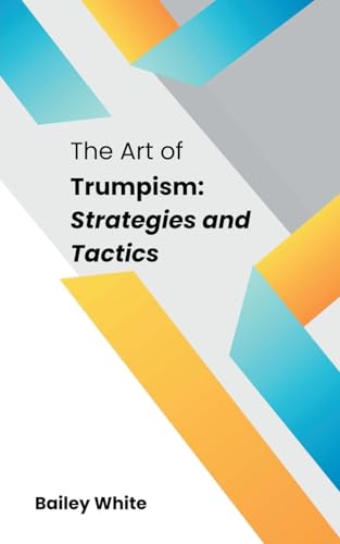 The Art of Trumpism: Strategies and Tactics von Samuel Inbaraja S