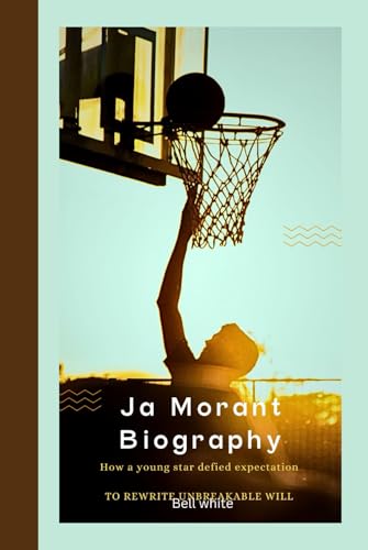 Ja Morant Biography: How a young star defied expectation to rewrite unbreakable Will von Independently published