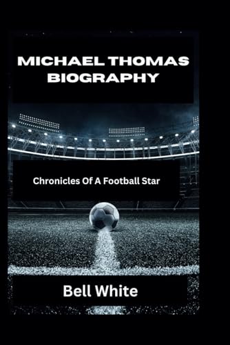 MICHAEL THOMAS BIOGRAPHY: Chronicles Of A Football Star