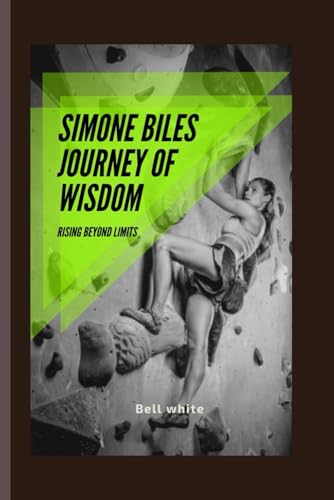 Simone Biles Journey of Wisdom: Rising Beyond Limits von Independently published