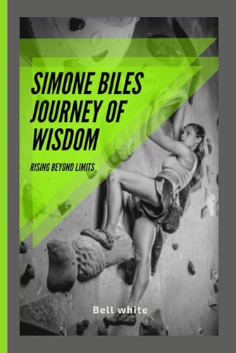 Simone Biles Journey of Wisdom: Rising Beyond Limits von Independently published
