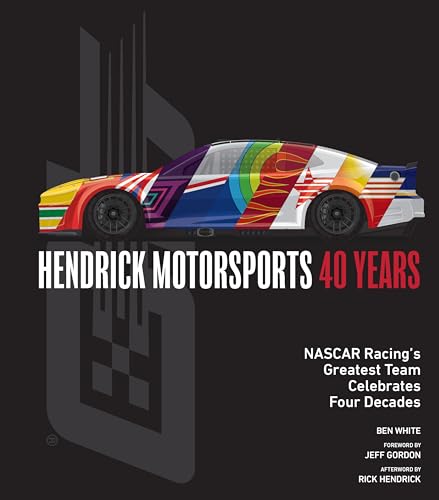 Hendrick Motorsports 40 Years: NASCAR Racing’s Greatest Team Celebrates Four Decades
