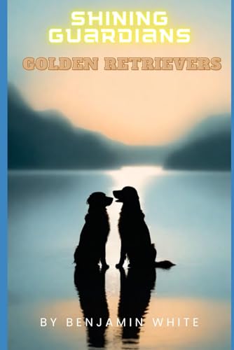 Shining Guardians: Golden Retrievers von Independently published