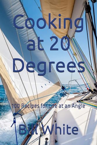 Cooking at 20 Degrees: 100 Recipes for Life at an Angle von Independently published