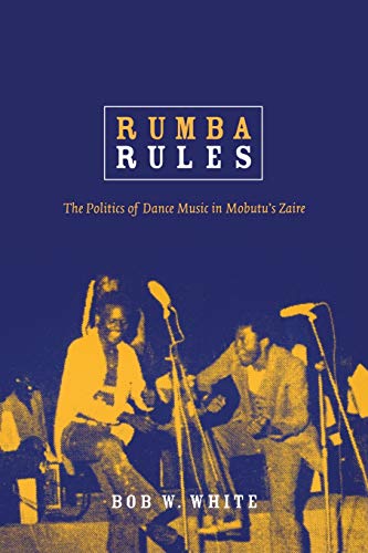 Rumba Rules: The Politics of Dance Music in Mobutu’s Zaire von Duke University Press