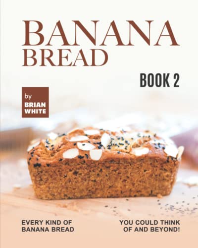 Banana Bread Recipes – Book 2: Every Kind of Banana Bread You Could Think Of and Beyond! von Independently published