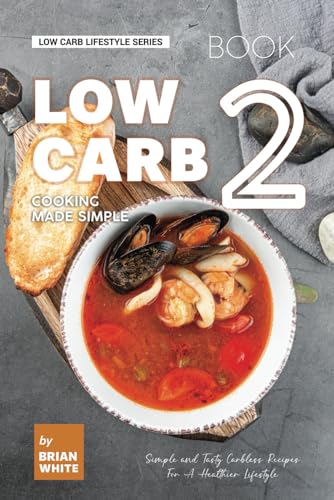 Low Carb Cooking Made Simple - Book 2: Simple and Tasty Carbless Recipes For A Healthier Lifestyle (Low Carb Lifestyle Series, Band 2) von Independently published
