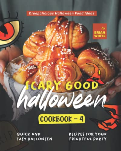 Scary Good Halloween Cookbook - 4: Quick and Easy Halloween Recipes for Your Frightful Party von Independently published