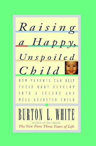 Raising a Happy, Unspoiled Child (How Parents Can Help Their Baby Develop Into a Secure and We) von Touchstone