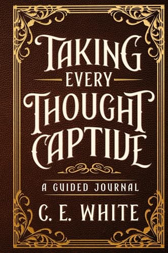 Taking Every Thought Captive: A Guided Journal von CWM Publishing