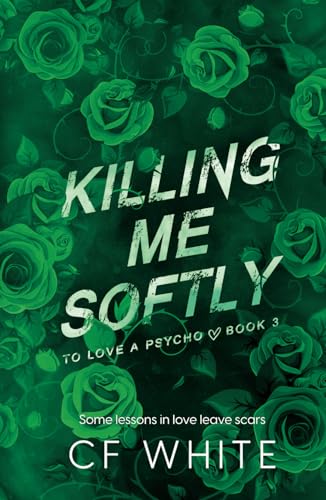 Killing Me Softly (To Love a Psycho Book 3): A Dark MM Forbidden Student/Professor Psychological Thriller von Independently published