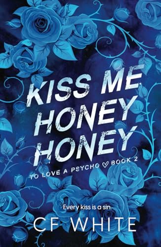 Kiss Me Honey Honey (To Love a Psycho Book 2): A Dark MM Forbidden Student/Professor Psycho Thriller von Independently published
