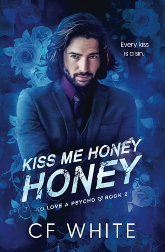 Kiss Me Honey Honey (To Love a Psycho Book 2): A Dark MM Forbidden Student/Professor Psycho Thriller von Independently published