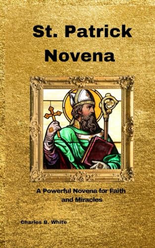 ST. PATRICK NOVENA: A Powerful Novena for Faith and Miracles (Novena prayers booklets)