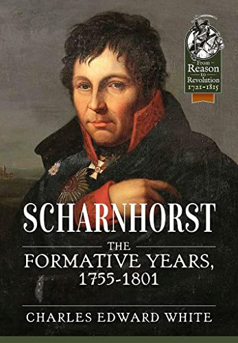 Scharnhorst: The Formative Years, 1755-1801 (From Reason to Revolution, No. 57)