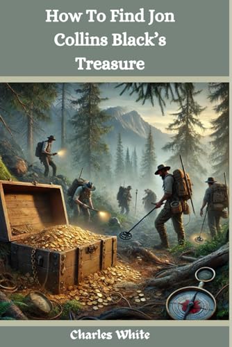 How To Find Jon Collins Black’s Treasure: The Ultimate Strategic guidance, research techniques, ethical considerations, and practical skills to ... general (The Real Treasure Finders, Band 1) von Independently published