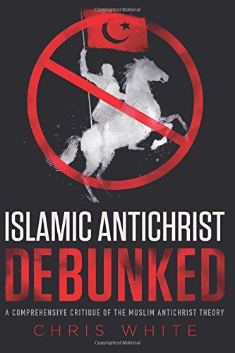 The Islamic Antichrist Debunked: A Comprehensive Critique of the Muslim Antichrist Theory The Islamic Antichrist Debunked: A Comprehensive Critique of the Muslim Antichrist Theory