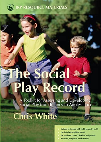 The Social Play Record: A Toolkit for Assessing and Developing Social Play from Infancy to Adolescence (Jkp Resource Materials)