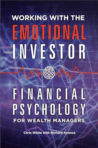 Working with the Emotional Investor: Financial Psychology for Wealth Managers