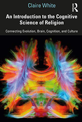 An Introduction to the Cognitive Science of Religion: Connecting Evolution, Brain, Cognition and Culture An Introduction to the Cognitive Science of Religion: Connecting Evolution, Brain, Cognition and Culture von Routledge
