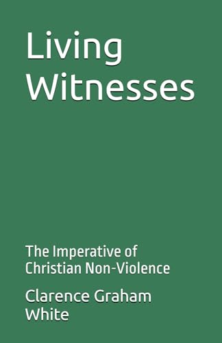 Living Witnesses: The Imperative of Christian Non-Violence von Independently published