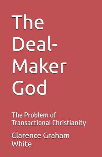 The Deal-Maker God: The Problem of Transactional Christianity von Independently published
