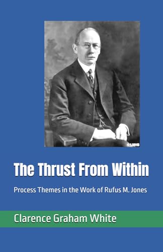 The Thrust From Within: Process Themes in the Work of Rufus M. Jones von Independently published