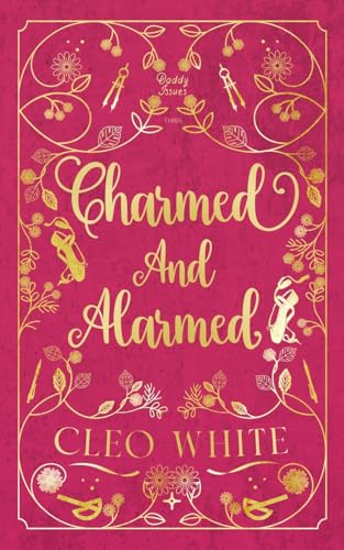 Charmed and Alarmed: A Forbidden, Dad's Best Friend, Workplace Romance (Daddy Issues, Band 3) von Cleo White