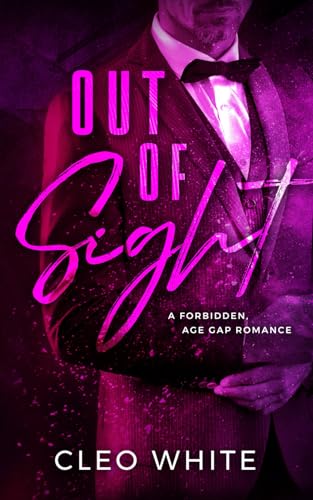 Out of Sight: A Forbidden, Age Gap, Forced Proximity Romance von IngramSpark