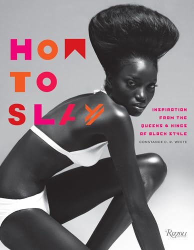 How to Slay: Inspiration from the Queens and Kings of Black Style von Rizzoli