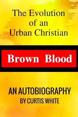 BROWN BLOOD: THE EVOLUTION OF AN URBAN CHRISTIAN von Excel Book Writing