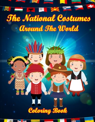 The National Costumes Around The World Coloring Book: Cultural Learning with Illustration Pages for Toddlers, Kids, Teens, and Adults. von Independently published