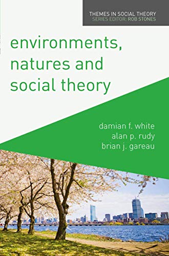 Environments, Natures and Social Theory: Towards a Critical Hybridity (Themes in Social Theory)