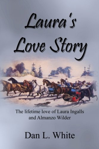 Laura's Love Story: The Lifetime Love of Laura Ingalls and Almanzo Wilder von CreateSpace Independent Publishing Platform