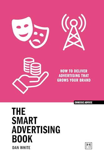 The Smart Advertising Book: How to deliver advertising that grows your brand (Concise Advice)