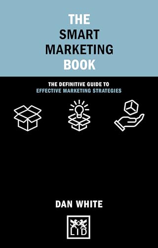 The Smart Marketing Book: The Definitive Guide to Effective Marketing Strategies (Concise Advice) von Lid Publishing