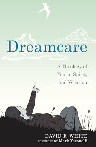 Dreamcare: A Theology of Youth, Spirit, and Vocation Dreamcare: A Theology of Youth, Spirit, and Vocation von Cascade Books
