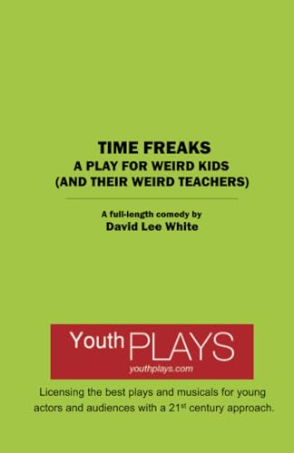 Time Freaks: A Play For Weird Kids (And Their Weird Teachers) von YouthPLAYS