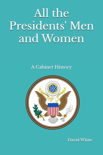 All the Presidents' Men and Women: A Cabinet History von Independently published
