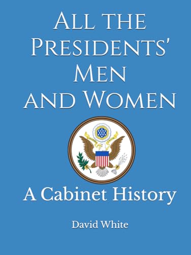 All the Presidents' Men and Women: A Cabinet History von Independently published
